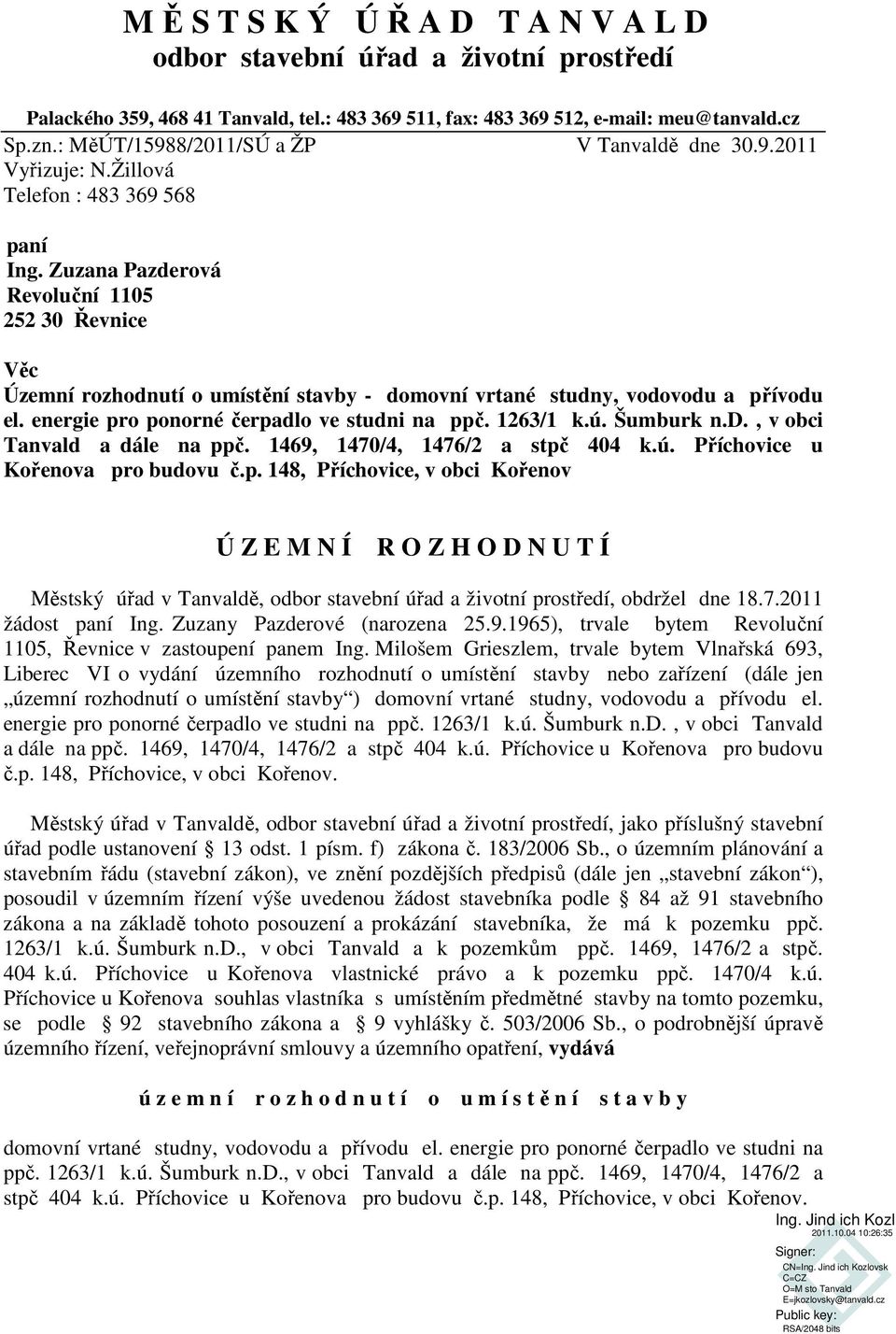 Zuzana Pazderová Revoluční 1105 252 30 Řevnice Věc Územní rozhodnutí o umístění stavby - domovní vrtané studny, vodovodu a přívodu el. energie pro ponorné čerpadlo ve studni na ppč. 1263/1 k.ú.