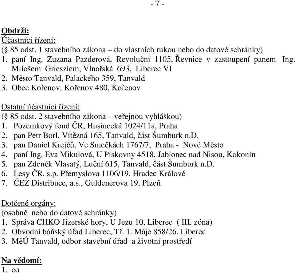 2 stavebního zákona veřejnou vyhláškou) 1. Pozemkový fond ČR, Husinecká 1024/11a, Praha 2. pan Petr Borl, Vítězná 165, Tanvald, část Šumburk n.d. 3.