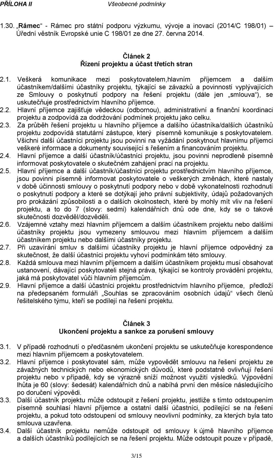 projektu (dále jen smlouva ), se uskutečňuje prostřednictvím hlavního příjemce. 2.