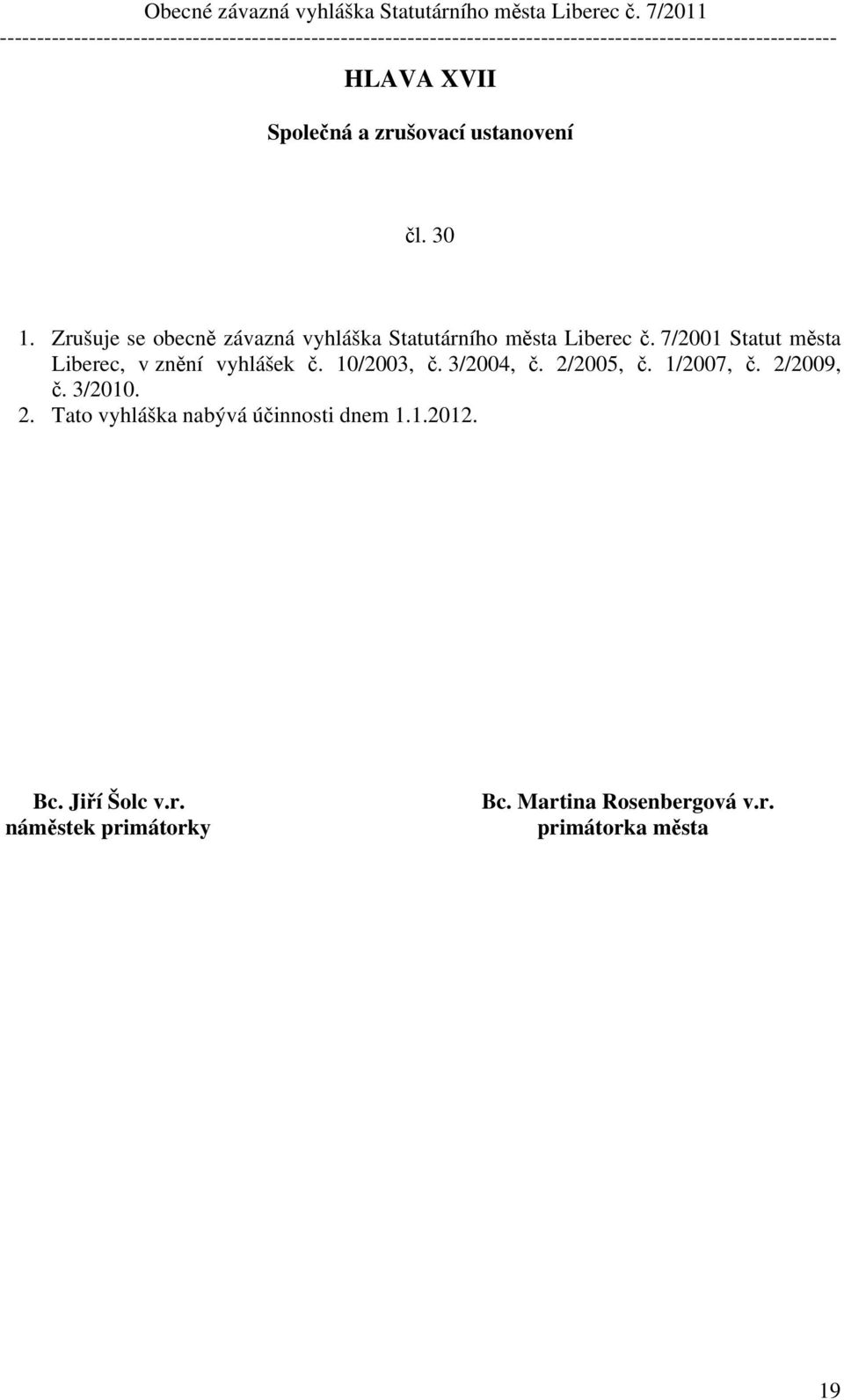 7/2001 Statut města Liberec, v znění vyhlášek č. 10/2003, č. 3/2004, č. 2/2005, č.