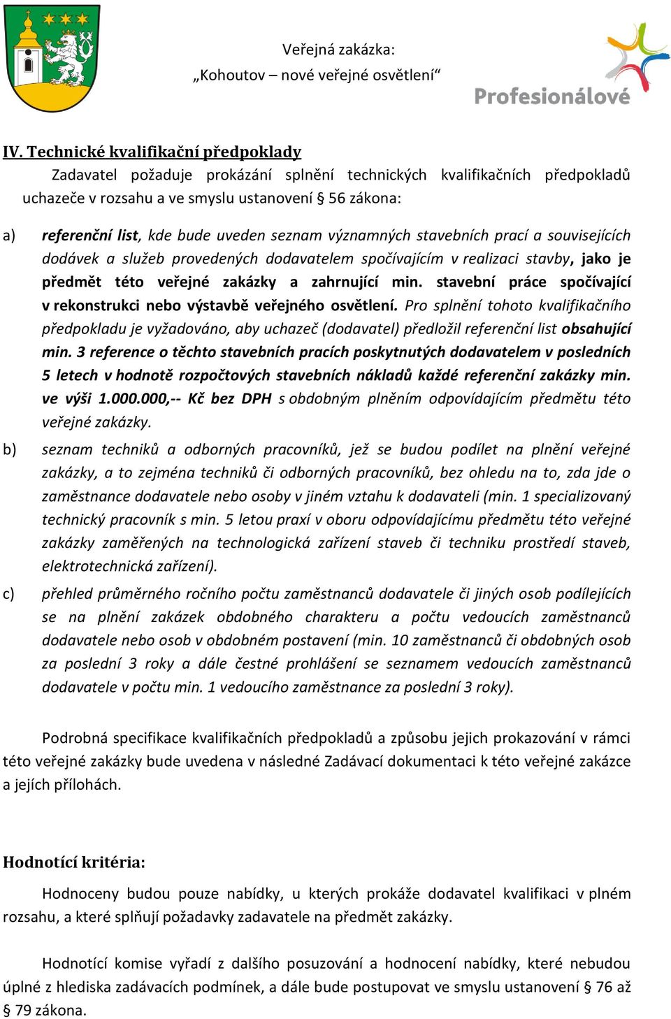 seznam významných stavebních prací a souvisejících dodávek a služeb provedených dodavatelem spočívajícím v realizaci stavby, jako je předmět této veřejné zakázky a zahrnující min.