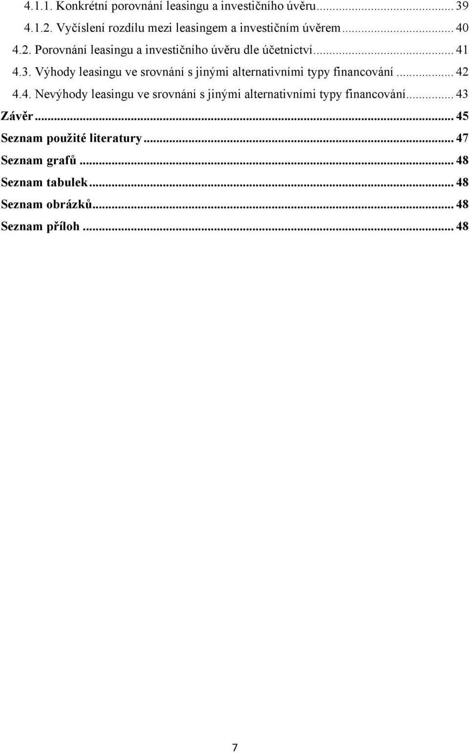 .. 41 4.3. Výhody leasingu ve srovnání s jinými alternativními typy financování... 42 4.4. Nevýhody leasingu ve srovnání s jinými alternativními typy financování.