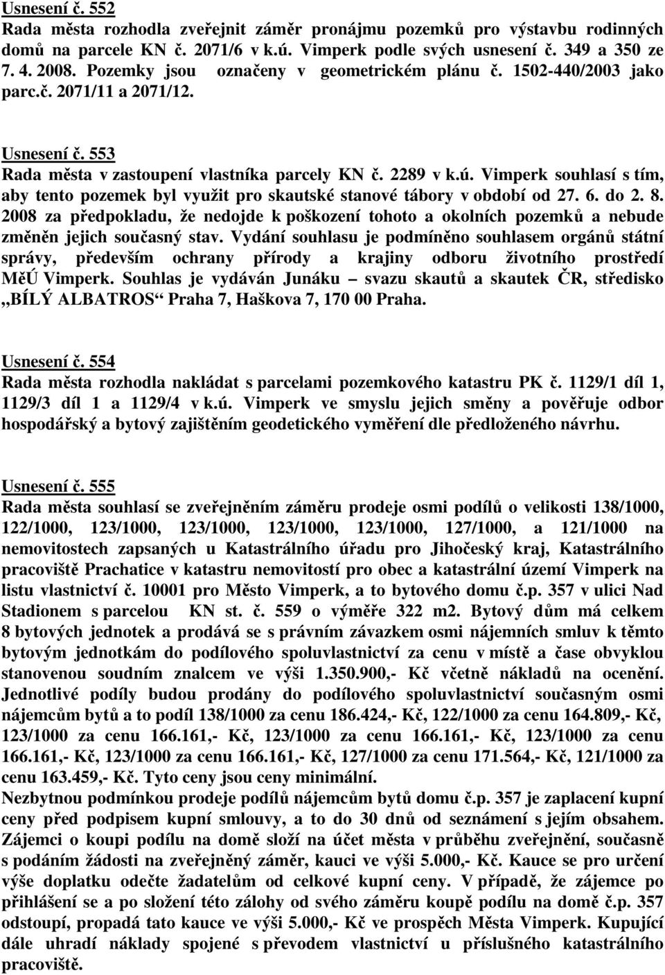 Vimperk souhlasí s tím, aby tento pozemek byl využit pro skautské stanové tábory v období od 27. 6. do 2. 8.