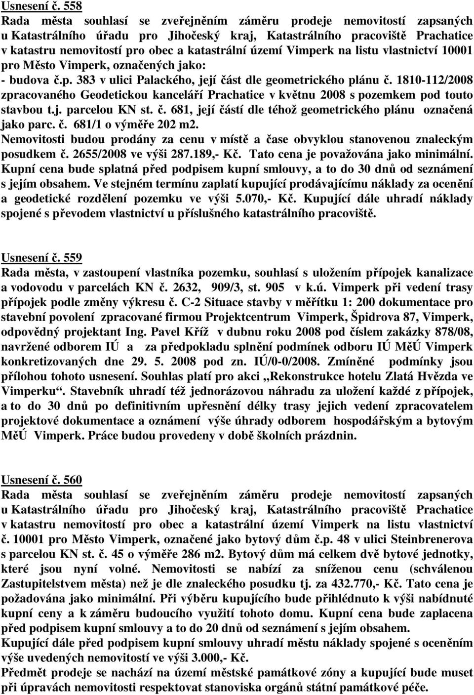 území Vimperk na listu vlastnictví 10001 pro Město Vimperk, označených jako: - budova č.p. 383 v ulici Palackého, její část dle geometrického plánu č.