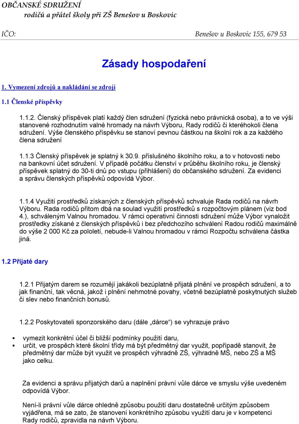 Výše členského příspěvku se stanoví pevnou částkou na školní rok a za každého člena sdružení 1.1.3 Členský příspěvek je splatný k 30.9.