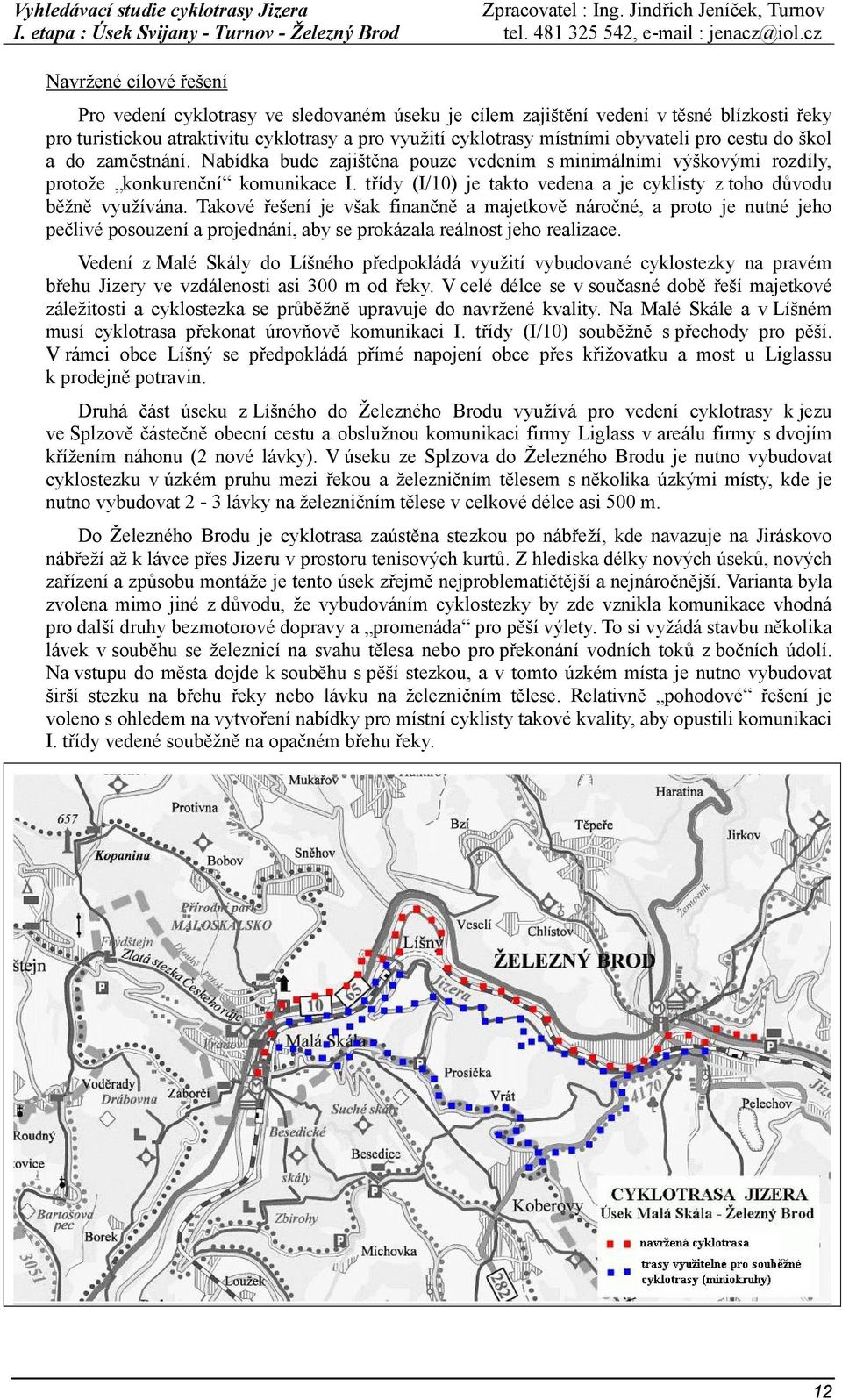 třídy (I/10) je takto vedena a je cyklisty z toho důvodu běžně využívána.