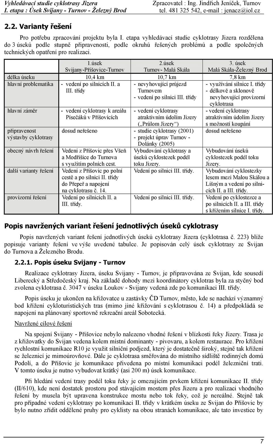 úsek Svijany-Příšovice-Turnov 2.úsek Turnov- Malá Skála délka úseku 10,4 km 10,7 km 7,8 km hlavní problematika - vedení po silnicích II. a III.