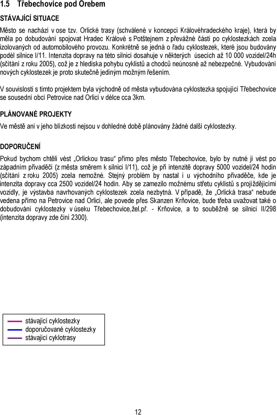 provozu. Konkrétně se jedná o řadu cyklostezek, které jsou budovány podél silnice I/11.