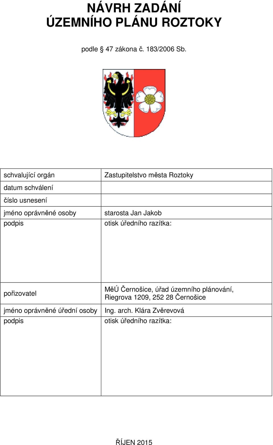 podpis starosta Jan Jakob otisk úředního razítka: pořizovatel MěÚ Černošice, úřad územního