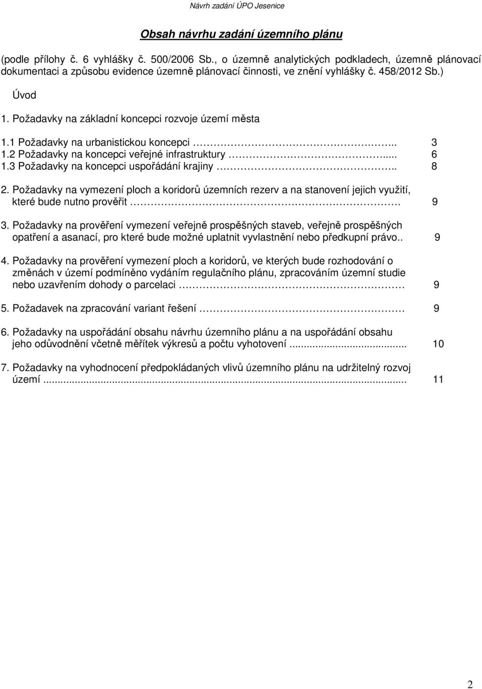 Požadavky na základní koncepci rozvoje území města 1.1 Požadavky na urbanistickou koncepci... 3 1.2 Požadavky na koncepci veřejné infrastruktury... 6 1.3 Požadavky na koncepci uspořádání krajiny.. 8 2.