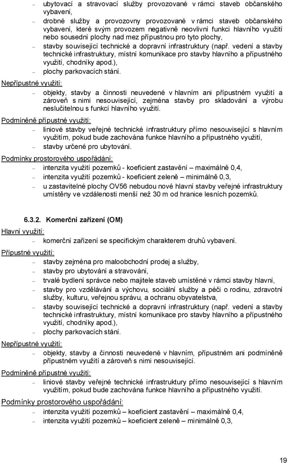 vedení a stavby technické infrastruktury, místní komunikace pro stavby hlavního a přípustného využití, chodníky apod.), plochy parkovacích stání.