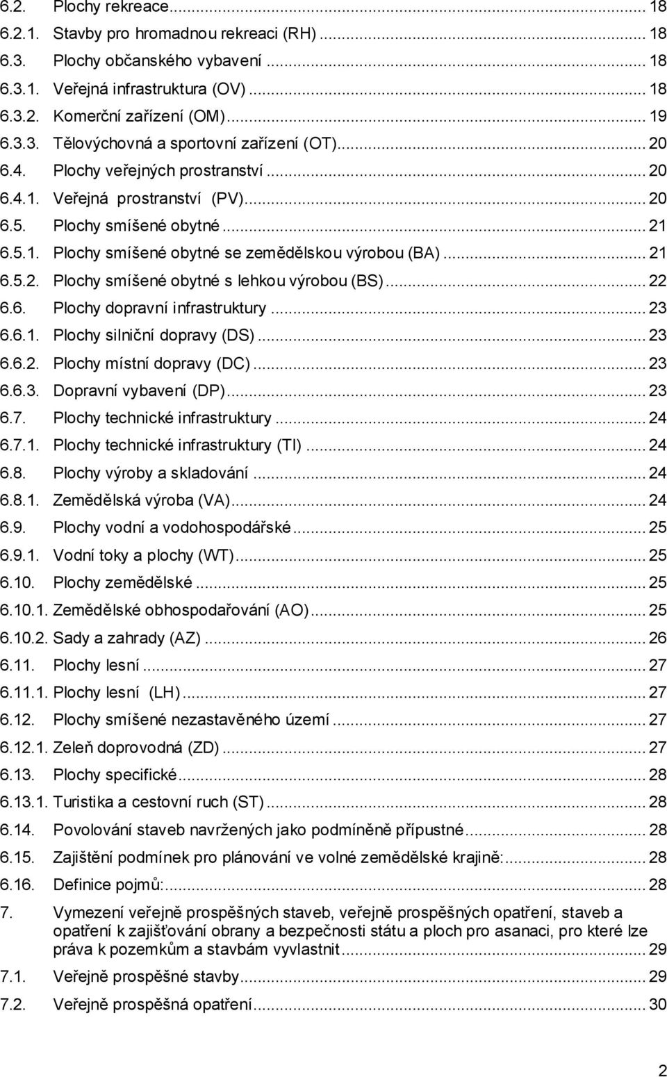 .. 22 6.6. Plochy dopravní infrastruktury... 23 6.6.1. Plochy silniční dopravy (DS)... 23 6.6.2. Plochy místní dopravy (DC)... 23 6.6.3. Dopravní vybavení (DP)... 23 6.7.