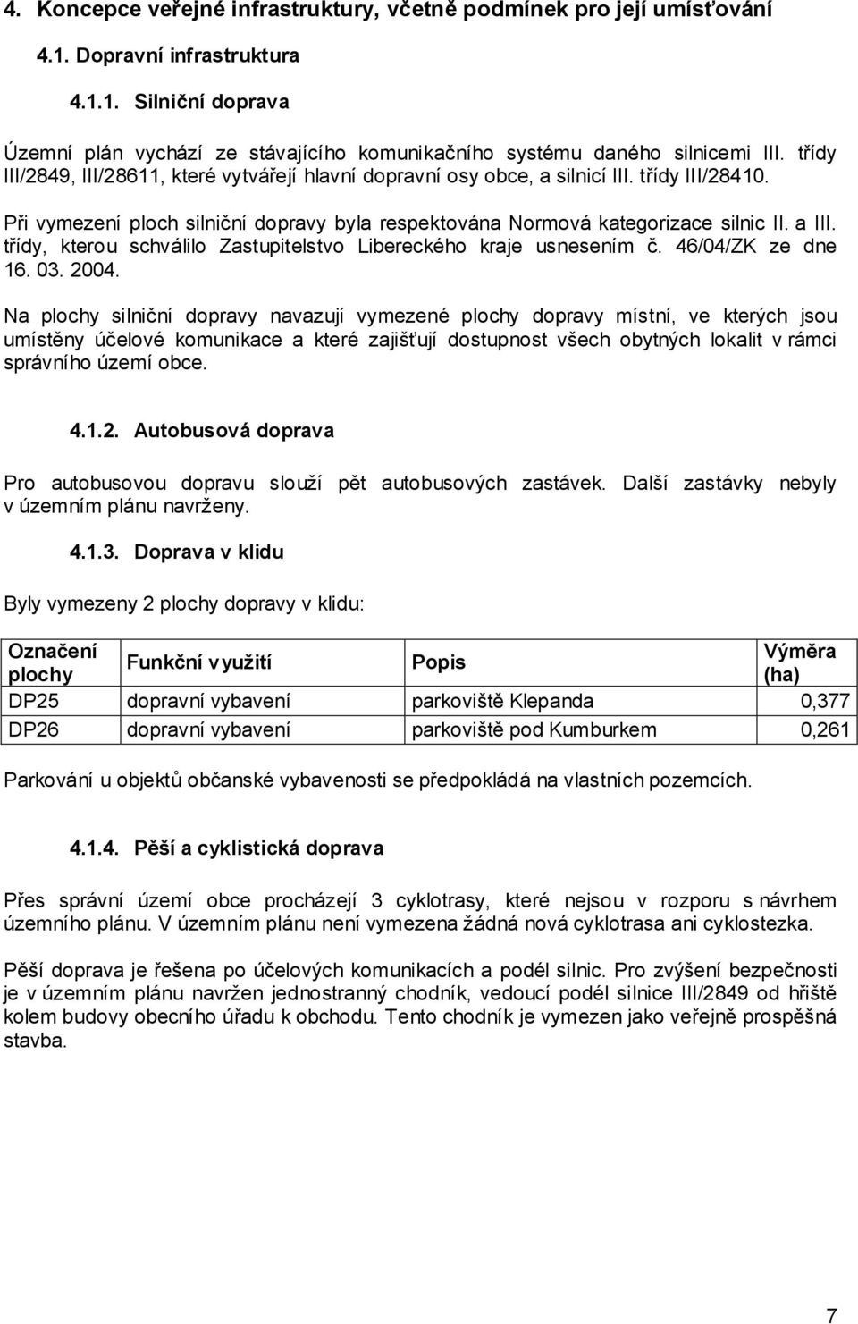 třídy, kterou schválilo Zastupitelstvo Libereckého kraje usnesením č. 46/04/ZK ze dne 16. 03. 2004.