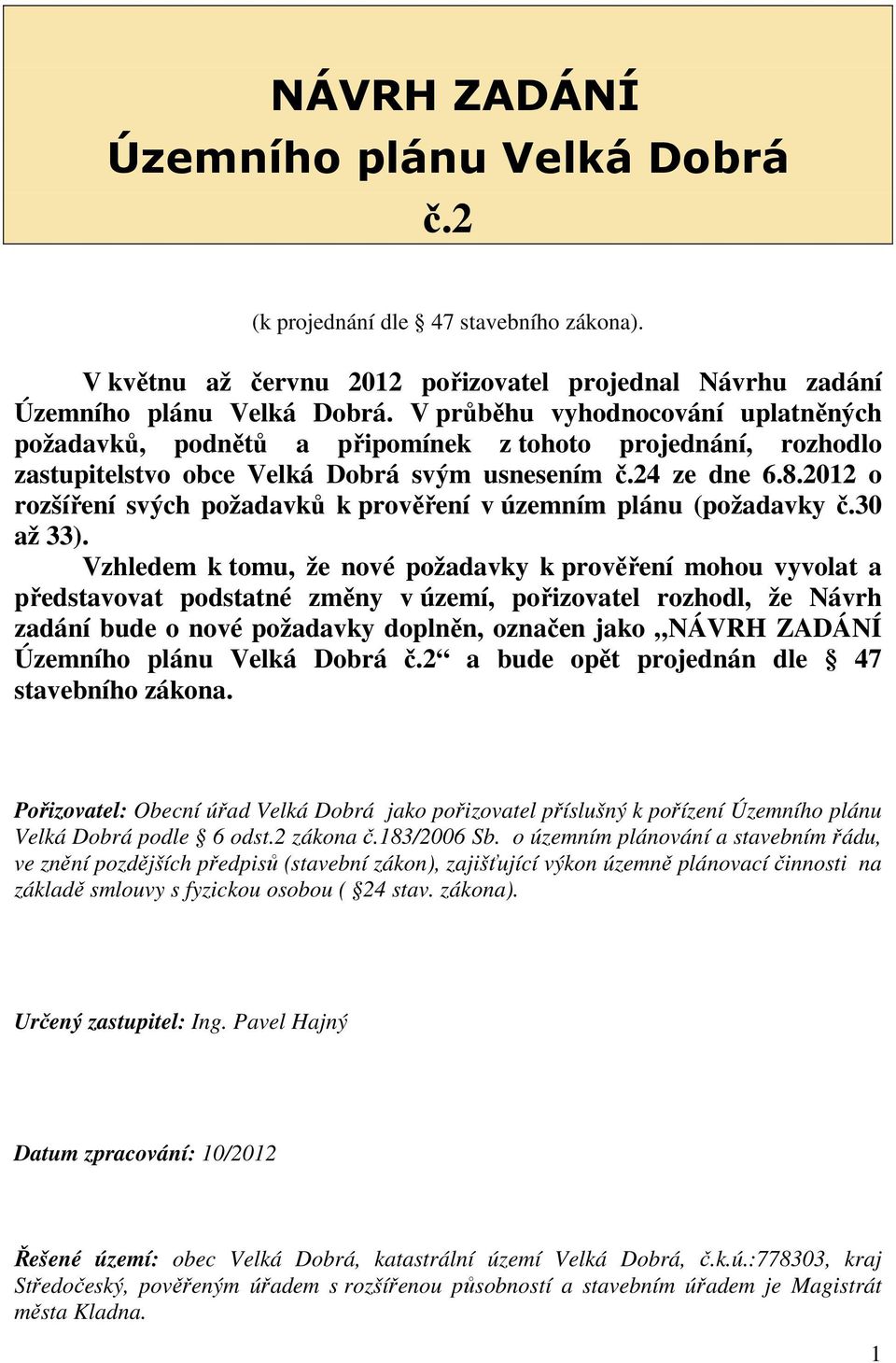 2012 o rozšíření svých požadavků k prověření v územním plánu (požadavky č.30 až 33).