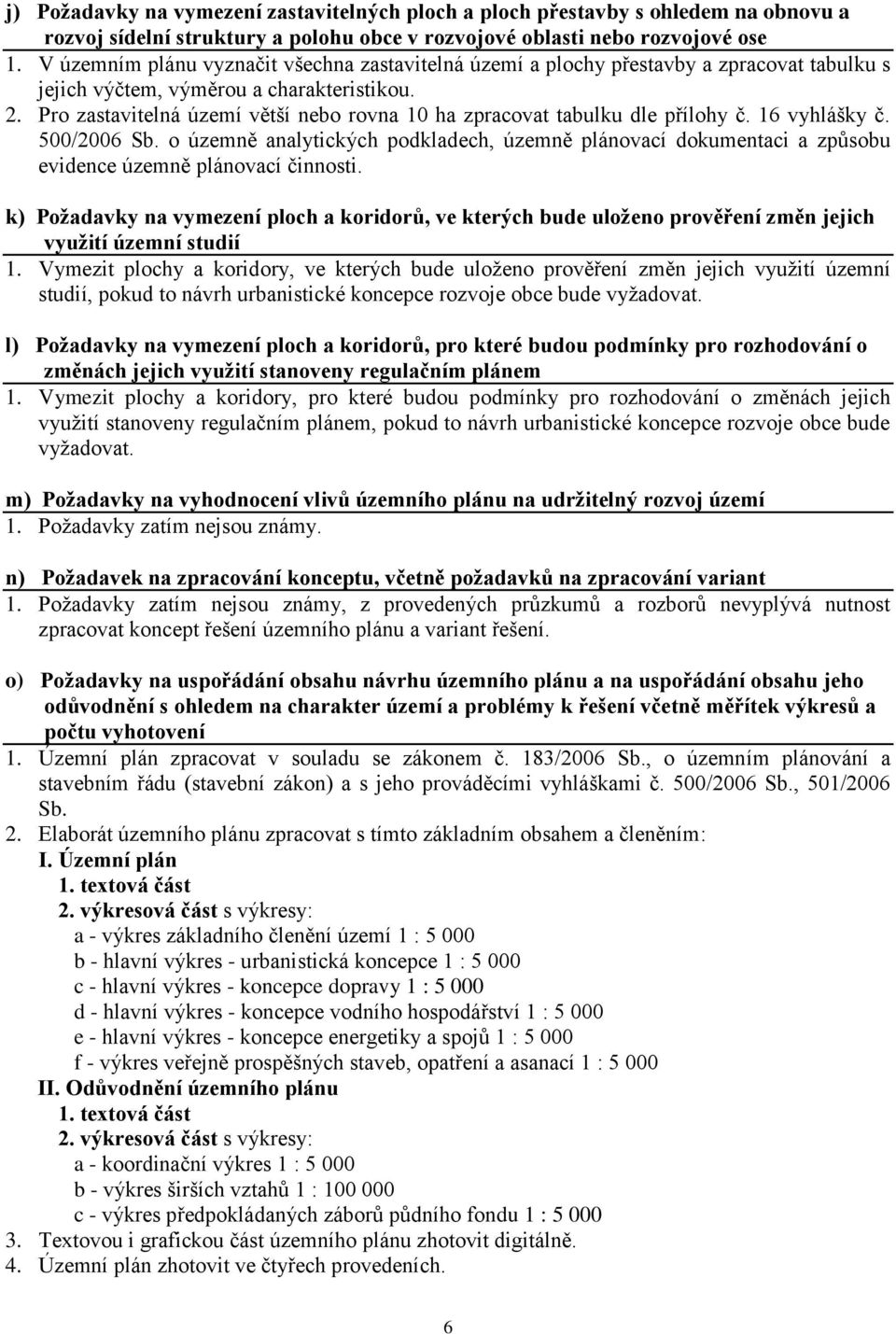 Pro zastavitelná území větší nebo rovna 10 ha zpracovat tabulku dle přílohy č. 16 vyhlášky č. 500/2006 Sb.