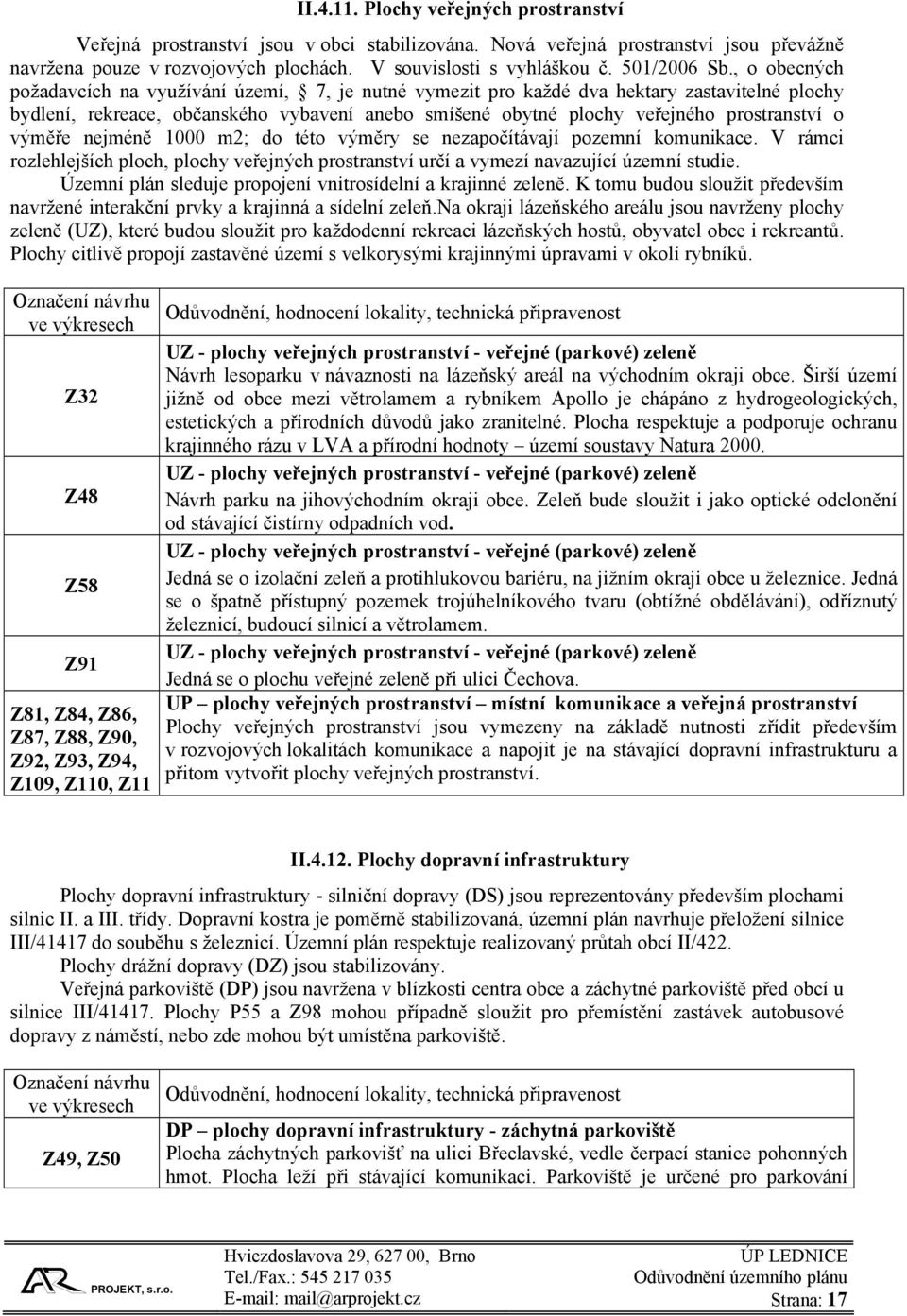 , o obecných požadavcích na využívání území, 7, je nutné vymezit pro každé dva hektary zastavitelné plochy bydlení, rekreace, občanského vybavení anebo smíšené obytné plochy veřejného prostranství o