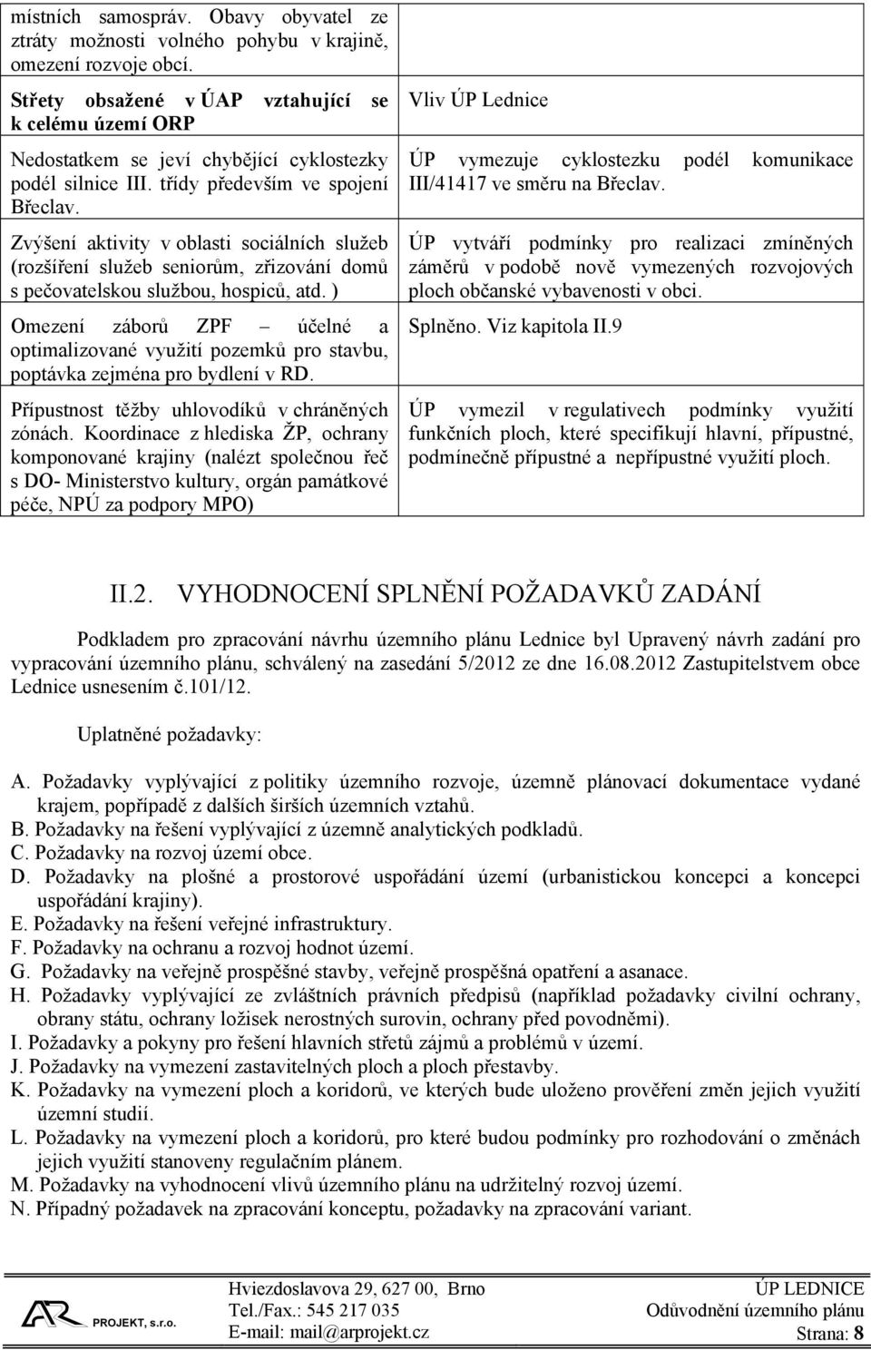 Zvýšení aktivity v oblasti sociálních služeb (rozšíření služeb seniorům, zřizování domů s pečovatelskou službou, hospiců, atd.