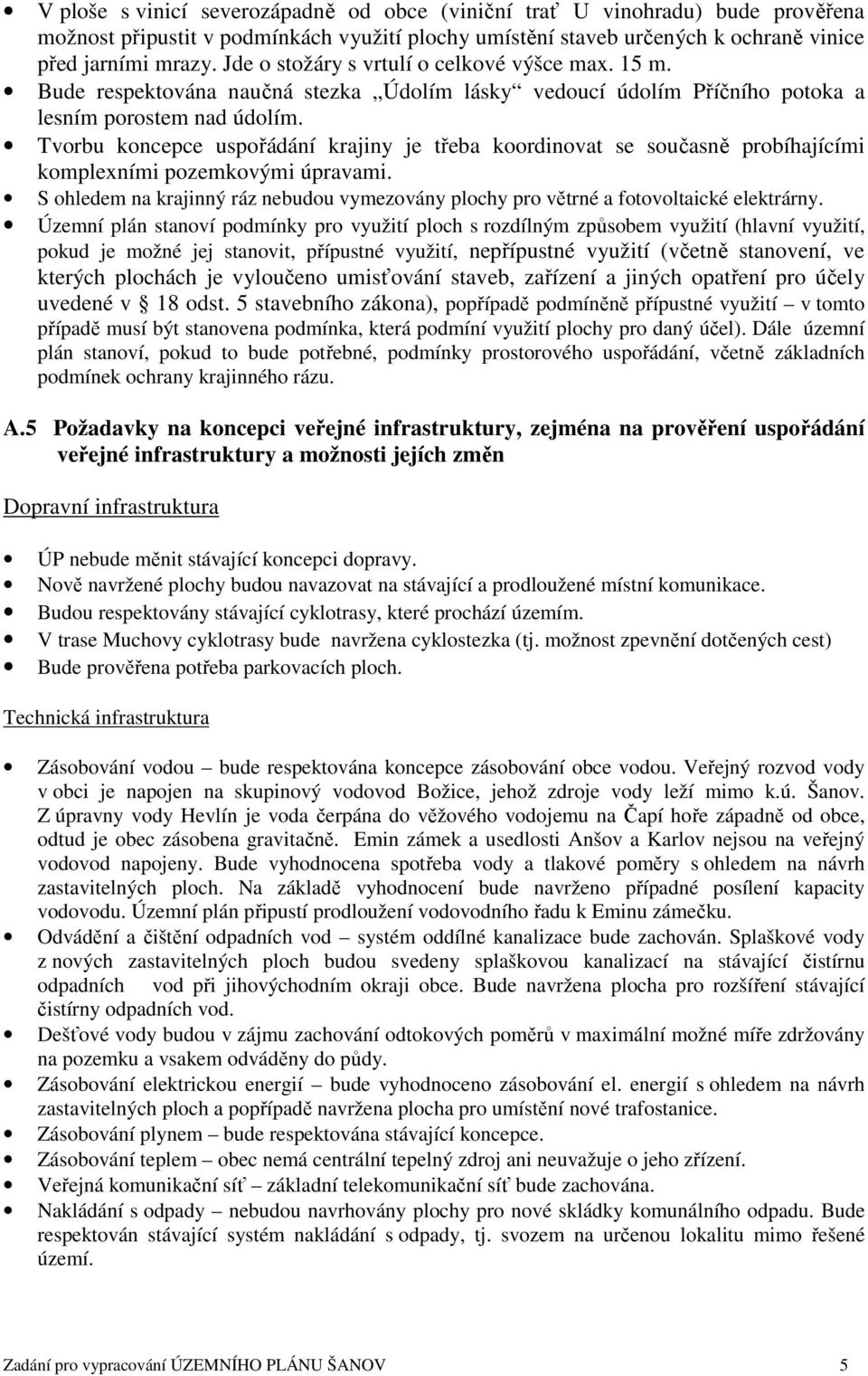 Tvorbu koncepce uspořádání krajiny je třeba koordinovat se současně probíhajícími komplexními pozemkovými úpravami.