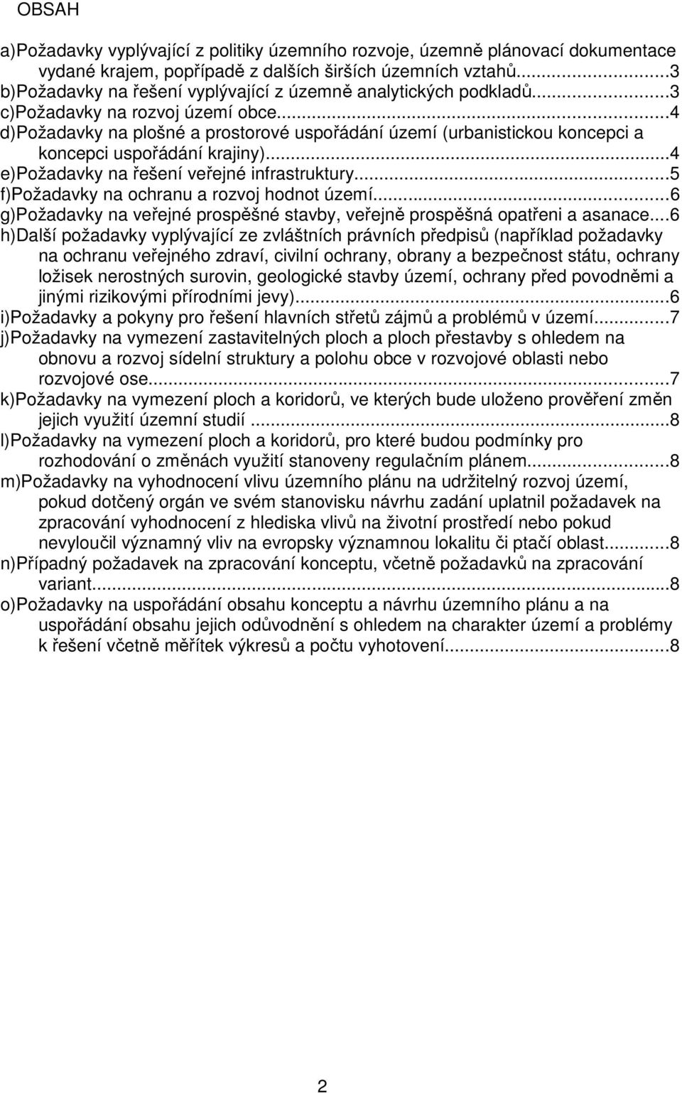 ..4 d)požadavky na plošné a prostorové uspořádání území (urbanistickou koncepci a koncepci uspořádání krajiny)...4 e)požadavky na řešení veřejné infrastruktury.