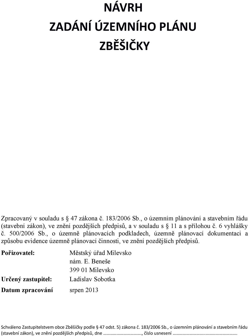 , o územně plánovacích podkladech, územně plánovací dokumentaci a způsobu evidence územně plánovací činnosti, ve znění pozdějších předpisů.