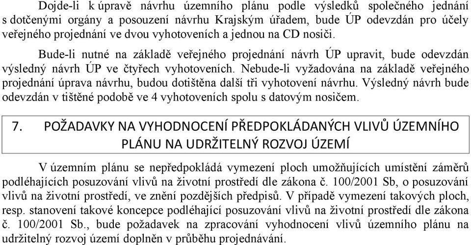 Nebude-li vyžadována na základě veřejného projednání úprava návrhu, budou dotištěna další tři vyhotovení návrhu.