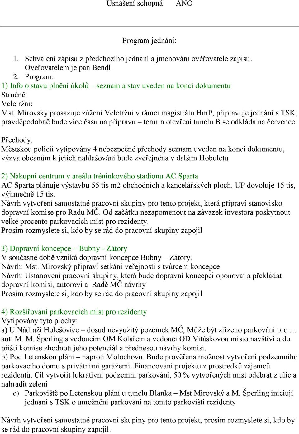 Mirovský prosazuje zúžení Veletržní v rámci magistrátu HmP, připravuje jednání s TSK, pravděpodobně bude více času na přípravu termín otevření tunelu B se odkládá na červenec Přechody: Městskou