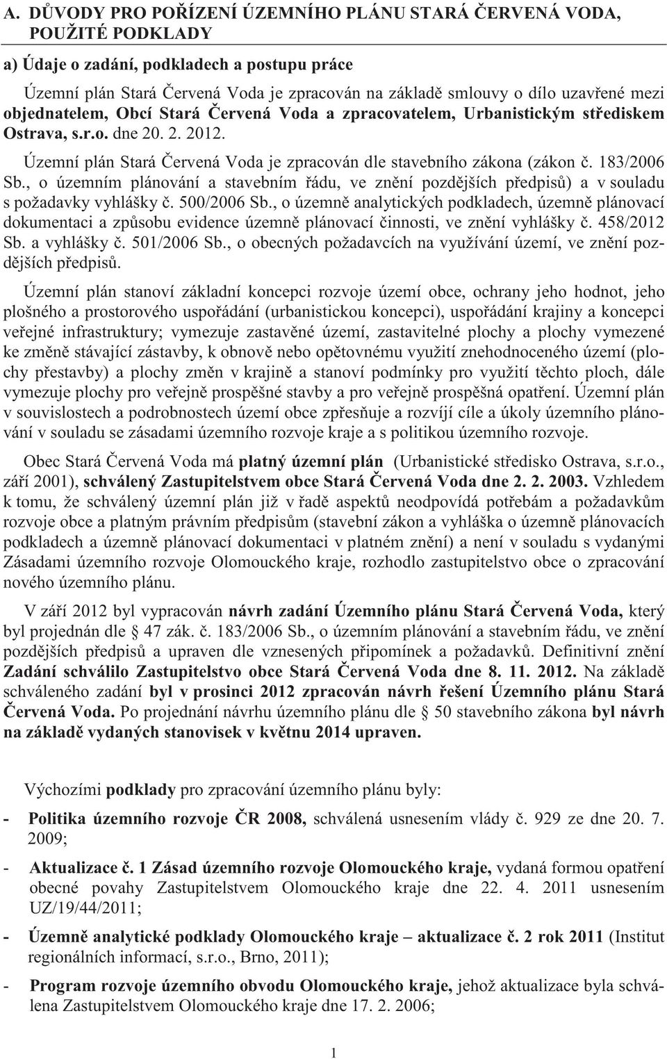 183/2006 Sb., o územním plánování a stavebním ádu, ve zn ní pozd jších p edpis ) a v souladu s požadavky vyhlášky. 500/2006 Sb.