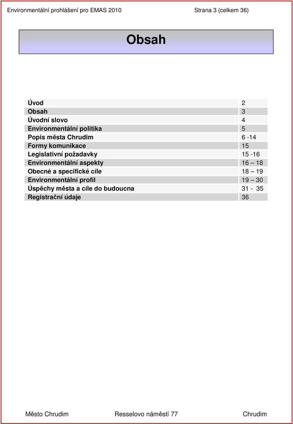 Legislativní požadavky 15-16 Environmentální aspekty 16 18 Obecné a specifické cíle 18