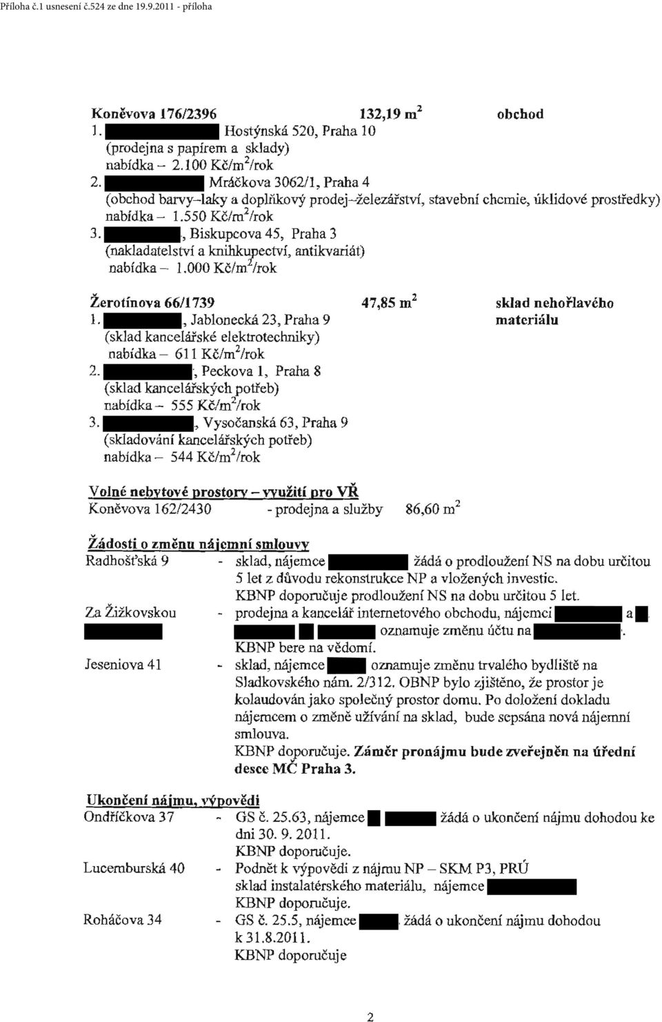 , Biskupcova 45, Praha 3 (nakladatelství a knihk~ectví, antikvariát) nabídka - 1.000 Kč/m /rok Žerotínova 66/1739 47,85 m 2 l.