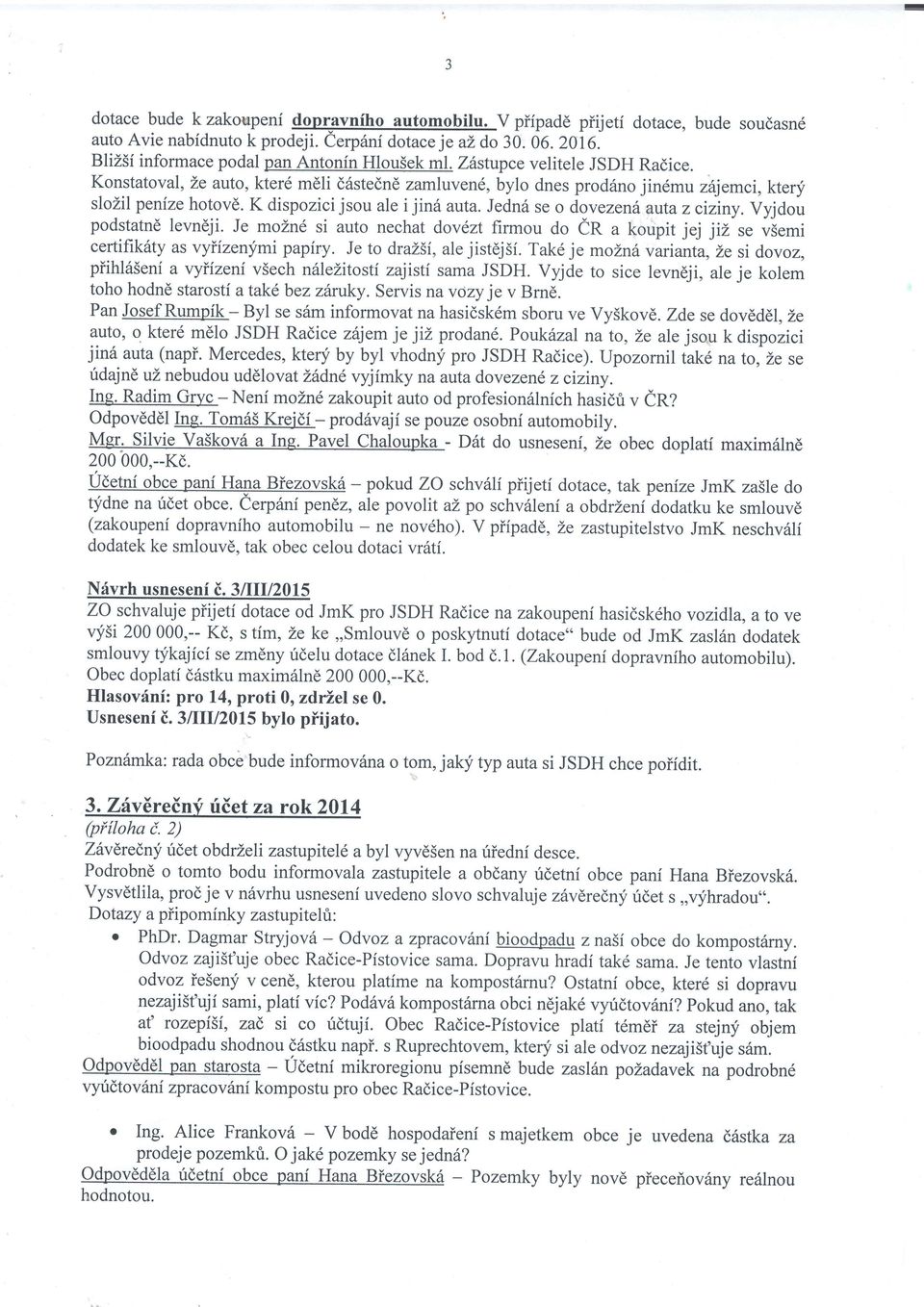 K dispozici jsou ale i jin6 auta. Jedn6 se o dovezend auta z ciiiny. Vyjdou podstatnd levndji. Je mozn6 si auto nechat dovezt firmou do ir a koupit jej jiz se vsemi certifikrity as vyifzen;fmi papiry.