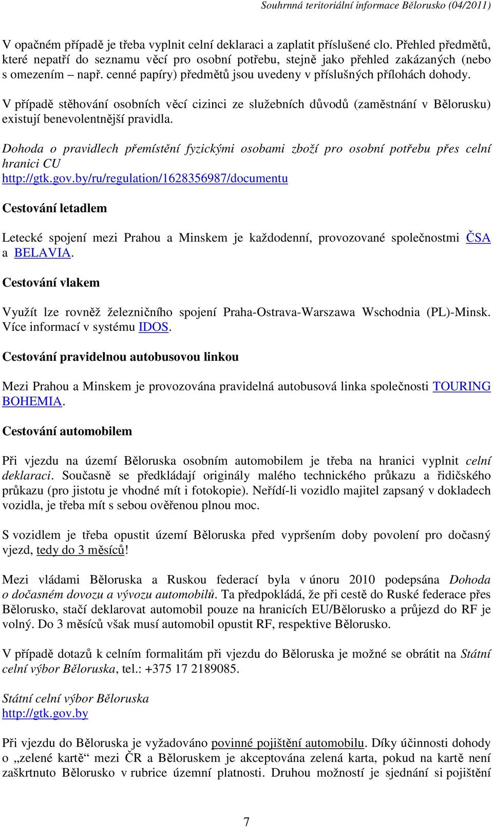 Dohoda o pravidlech přemístění fyzickými osobami zboží pro osobní potřebu přes celní hranici CU http://gtk.gov.