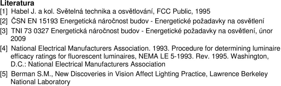 Energetická náročnost budov - Energetické požadavky na osvětlení, únor 2009 [4] National Electrical Manufacturers Association. 1993.