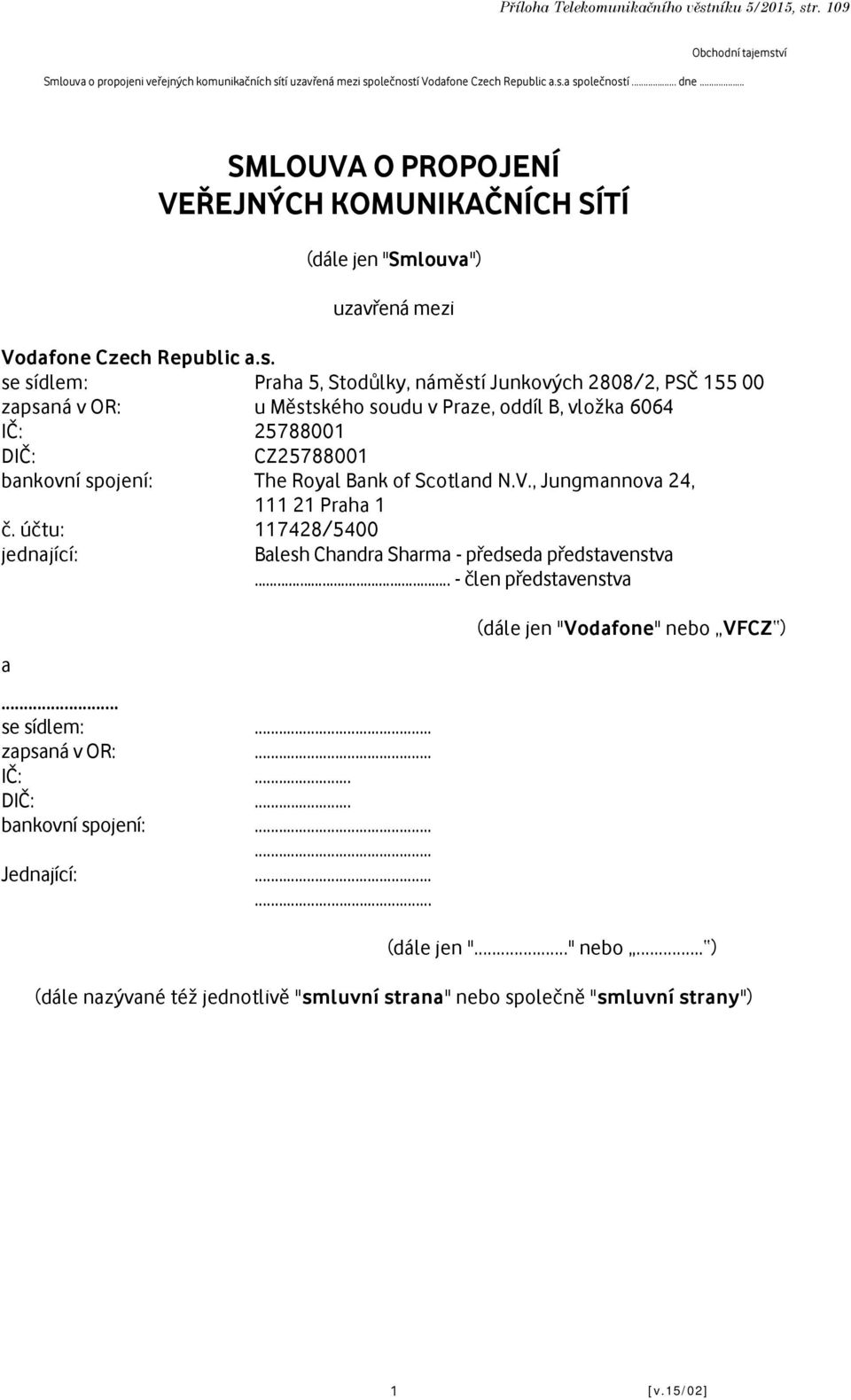 r. 109 SMLOUVA O PROPOJENÍ VEŘEJNÝCH KOMUNIKAČNÍCH SÍTÍ (dále jen "Smlouva") uzavřená mezi Vodafone Czech Republic a.s.