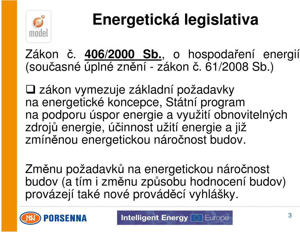 využití obnovitelných zdrojů energie, účinnost užití energie a již zmíněnou energetickou náročnost budov.