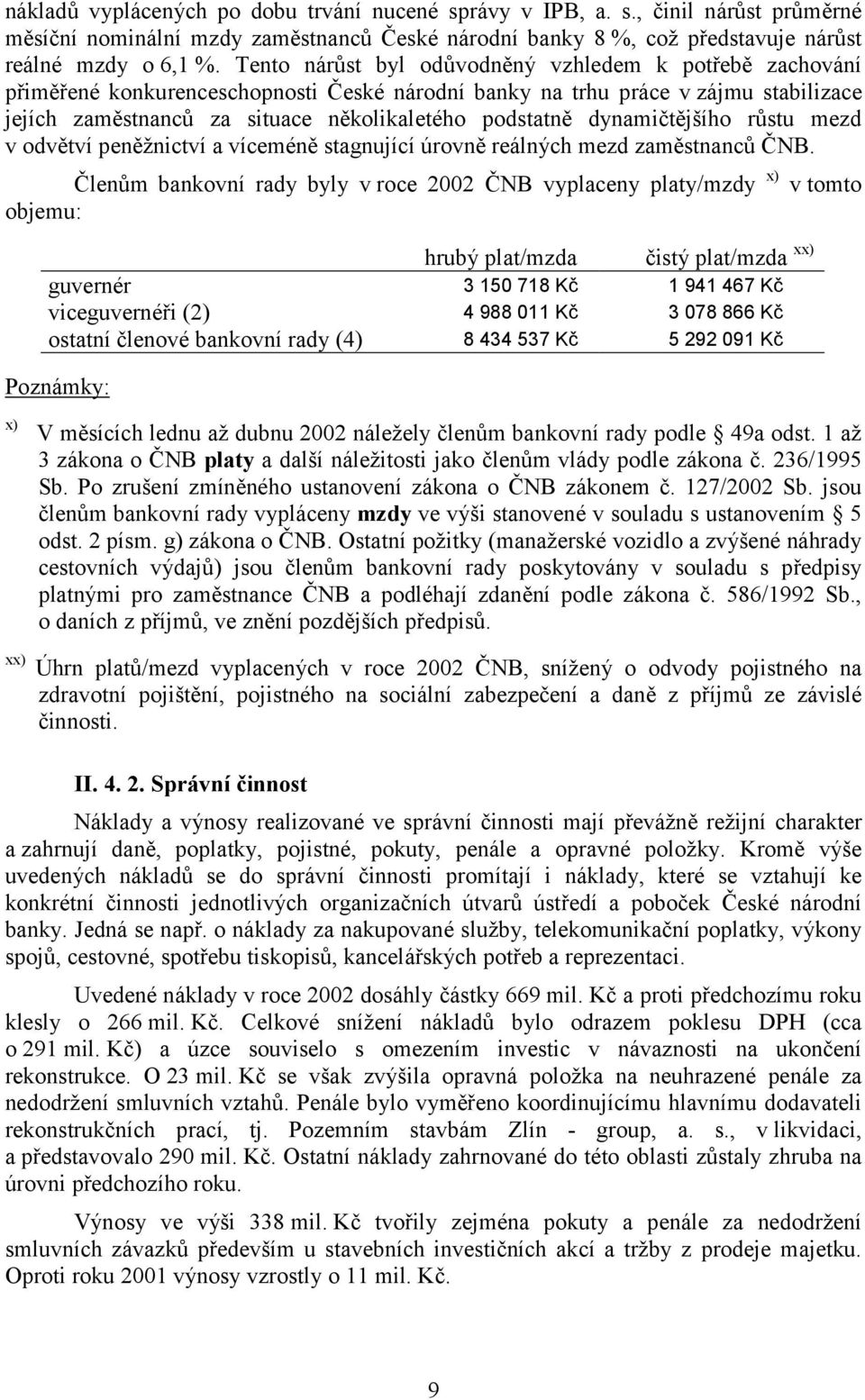 dynamičtějšího růstu mezd v odvětví peněžnictví a víceméně stagnující úrovně reálných mezd zaměstnanců ČNB.