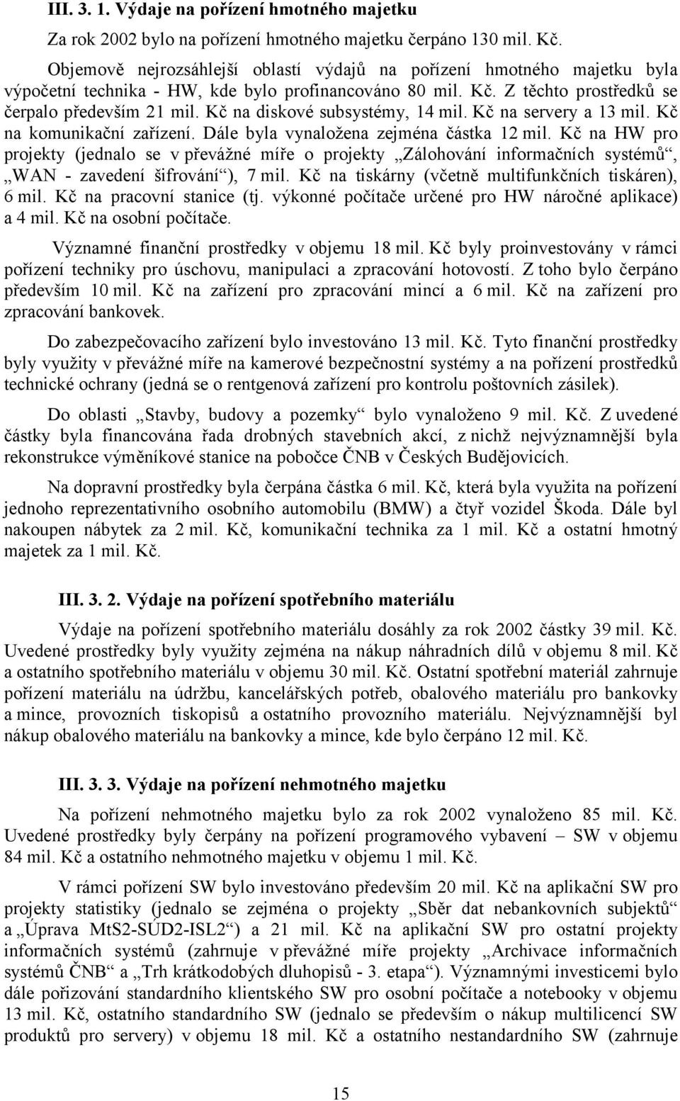 Kč na diskové subsystémy, 14 mil. Kč na servery a 13 mil. Kč na komunikační zařízení. Dále byla vynaložena zejména částka 12 mil.