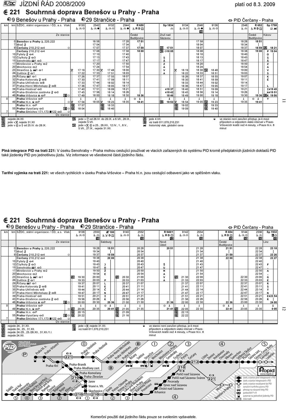 Vlak 9130 K 2542 0 9132 K 2544 0 R 650 Zruč nad Kácov Sázavou 0 Benešov u Prahy a 220,222 16 58 17 28 17 51 17 58 18 28 18 51 7 Mrač 3 17 04 17 34 p 18 04 18 34 p 9 Čerčany 210,212 h4 / 17 07 17 37