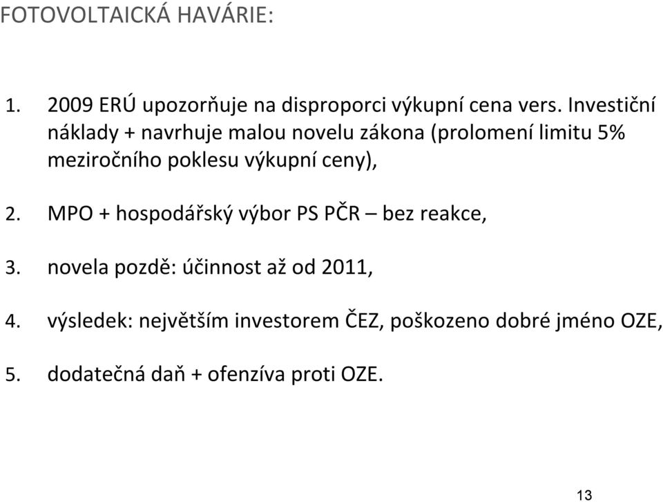výkupní ceny), 2. MPO + hospodářský výbor PS PČR bez reakce, 3.