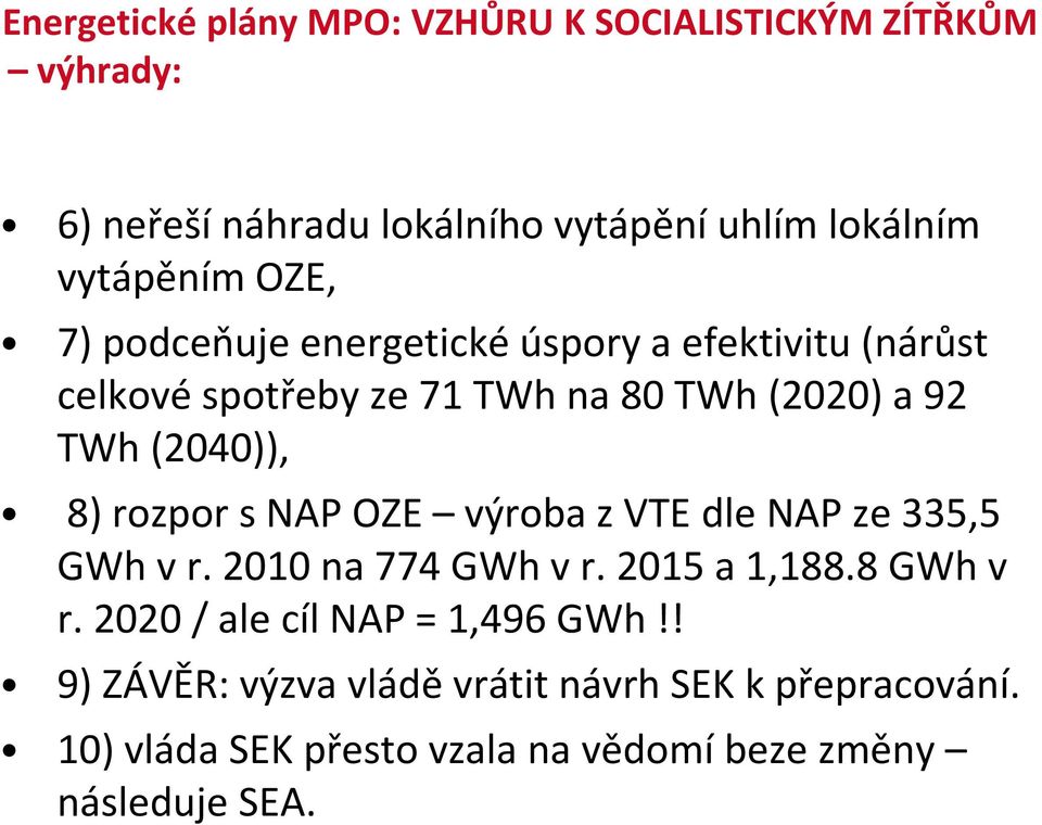 (2040)), 8) rozpor s NAP OZE výroba z VTE dle NAP ze 335,5 GWh v r. 2010 na 774 GWh v r. 2015 a 1,188.8 GWh v r.