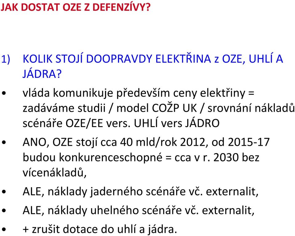 vers. UHLÍ vers JÁDRO ANO, OZE stojí cca 40 mld/rok 2012, od 2015-17 budou konkurenceschopné = cca v r.