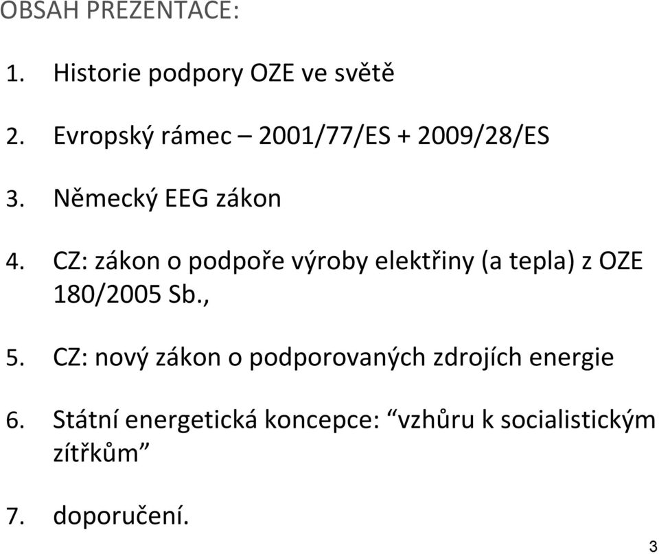 CZ: zákon o podpoře výroby elektřiny (a tepla) z OZE 180/2005 Sb., 5.