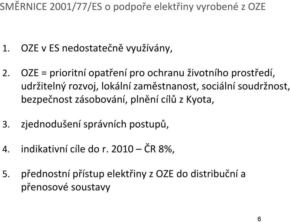 sociální soudržnost, bezpečnost zásobování, plnění cílů z Kyota, 3. zjednodušení správních postupů, 4.