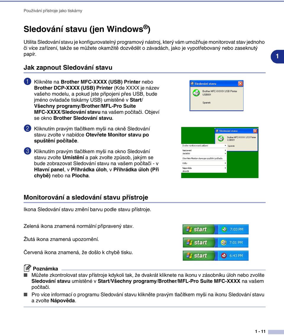 Jak zapnout Sledování stavu 1 1 Klikněte na Brother MFC-XXXX (USB) Printer nebo Brother DCP-XXXX (USB) Printer (Kde XXXX je název vašeho modelu, a pokud jste připojeni přes USB, bude jméno ovladače