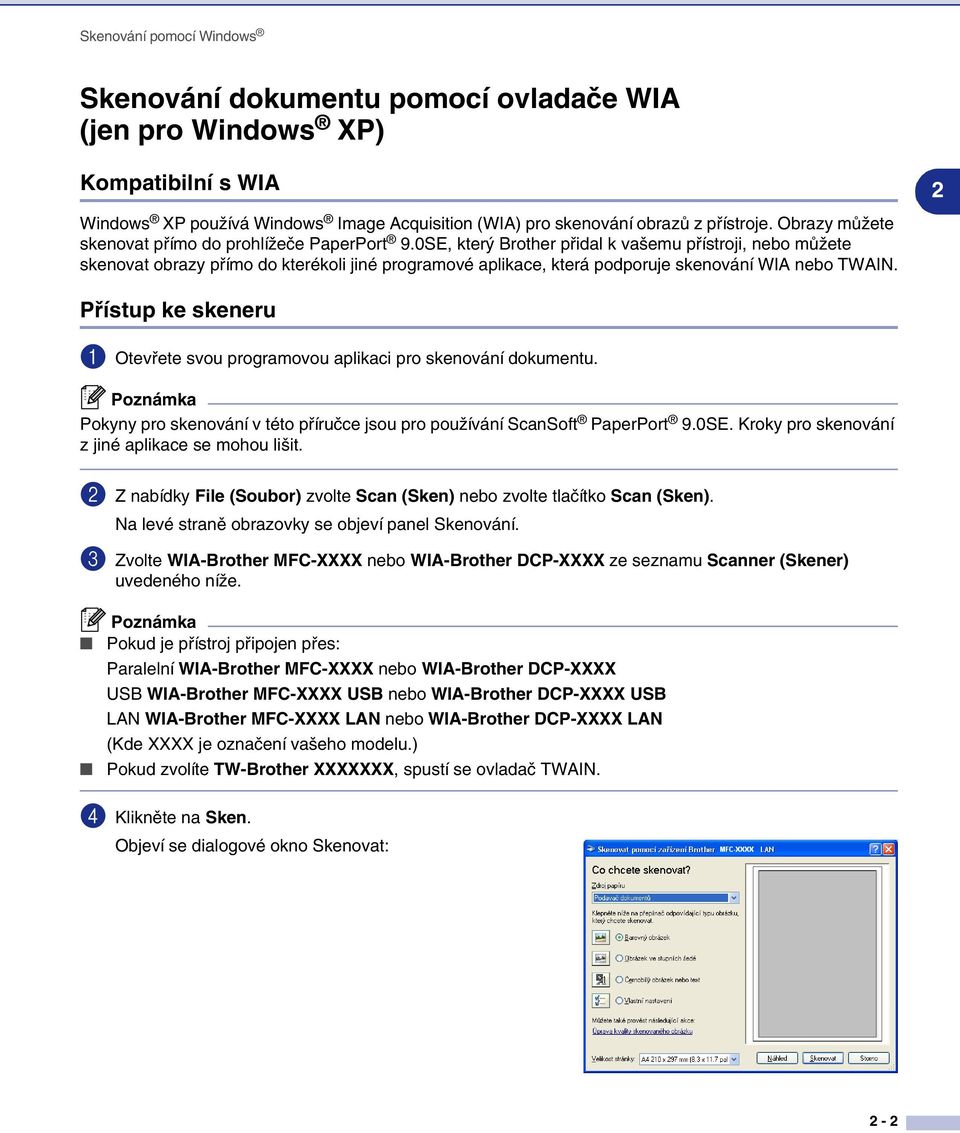 0SE, který Brother přidal k vašemu přístroji, nebo můžete skenovat obrazy přímo do kterékoli jiné programové aplikace, která podporuje skenování WIA nebo TWAIN.