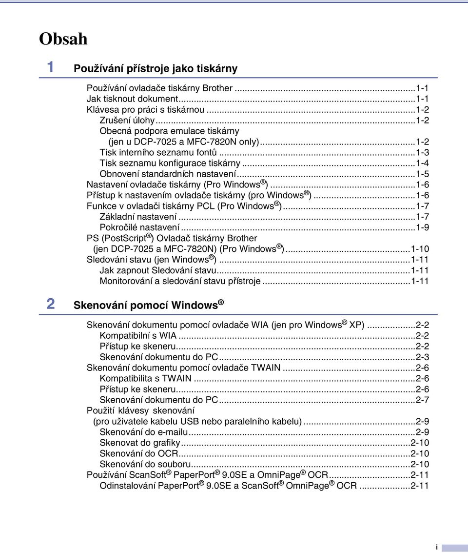 ..1-5 Nastavení ovladače tiskárny (Pro Windows )...1-6 Přístup k nastavením ovladače tiskárny (pro Windows )...1-6 Funkce v ovladači tiskárny PCL (Pro Windows )...1-7 Základní nastavení.