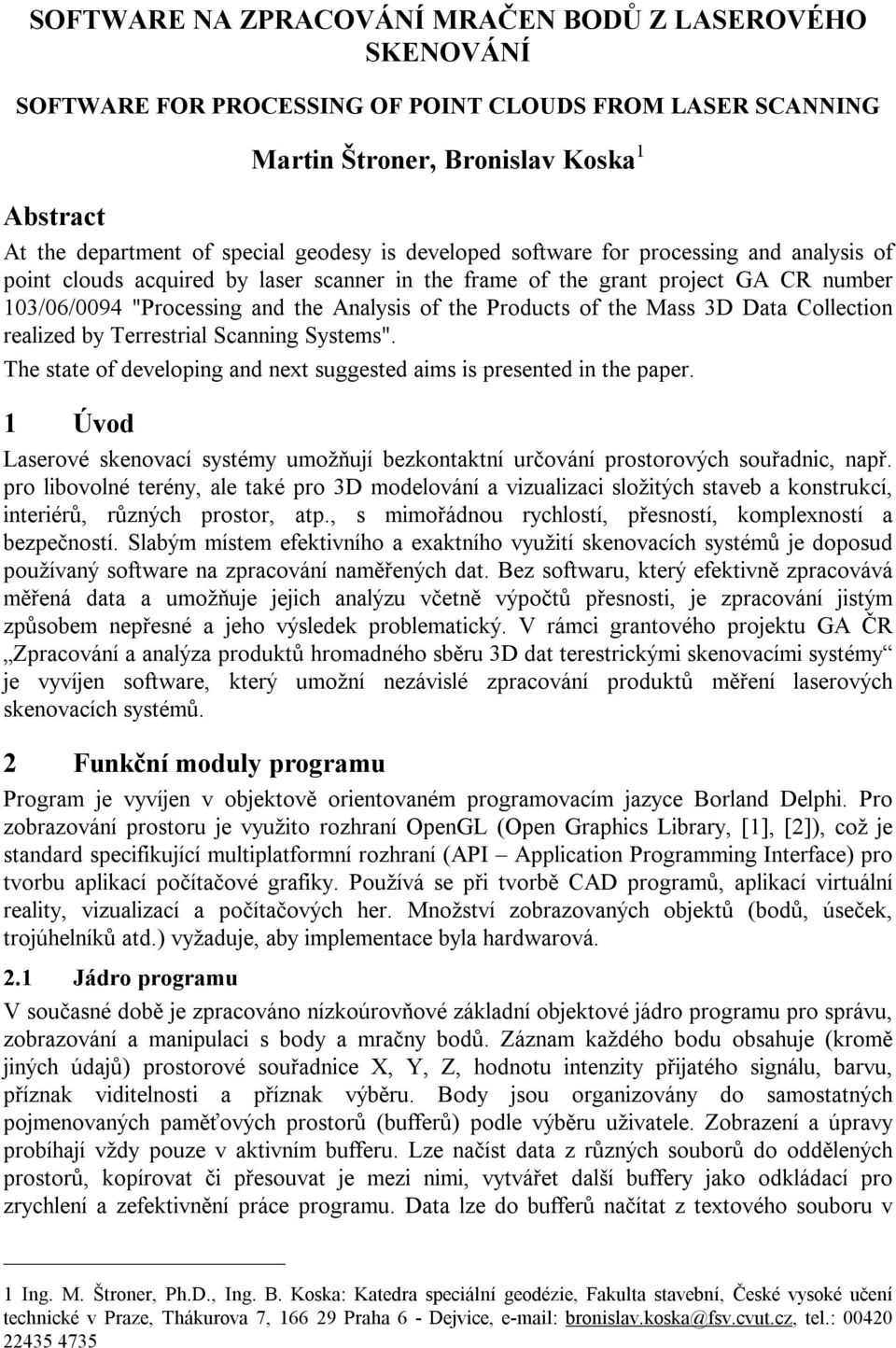 the Mass 3D Data Collection realized by Terrestrial Scanning Systems". The state of developing and next suggested aims is presented in the paper.