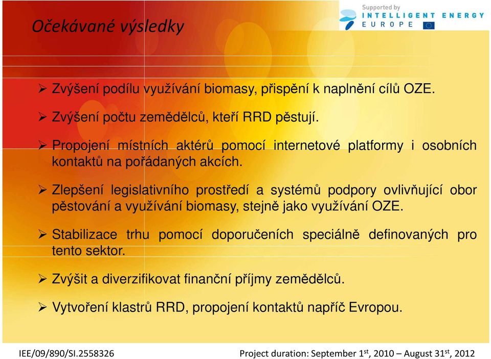 Zlepšení legislativního prostředí a systémů podpory ovlivňující obor pěstování a využívání biomasy, stejně jako využívání OZE.