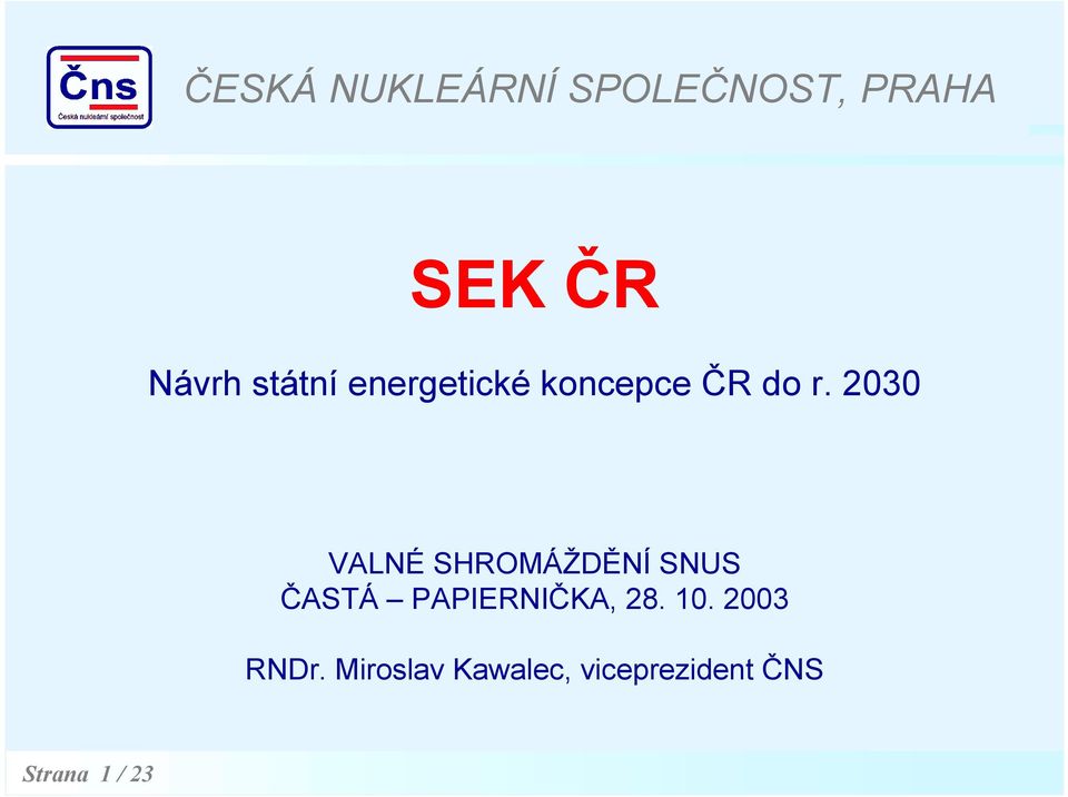 2030 VALNÉ SHROMÁŽDĚNÍ SNUS ČASTÁ PAPIERNIČKA, 28.