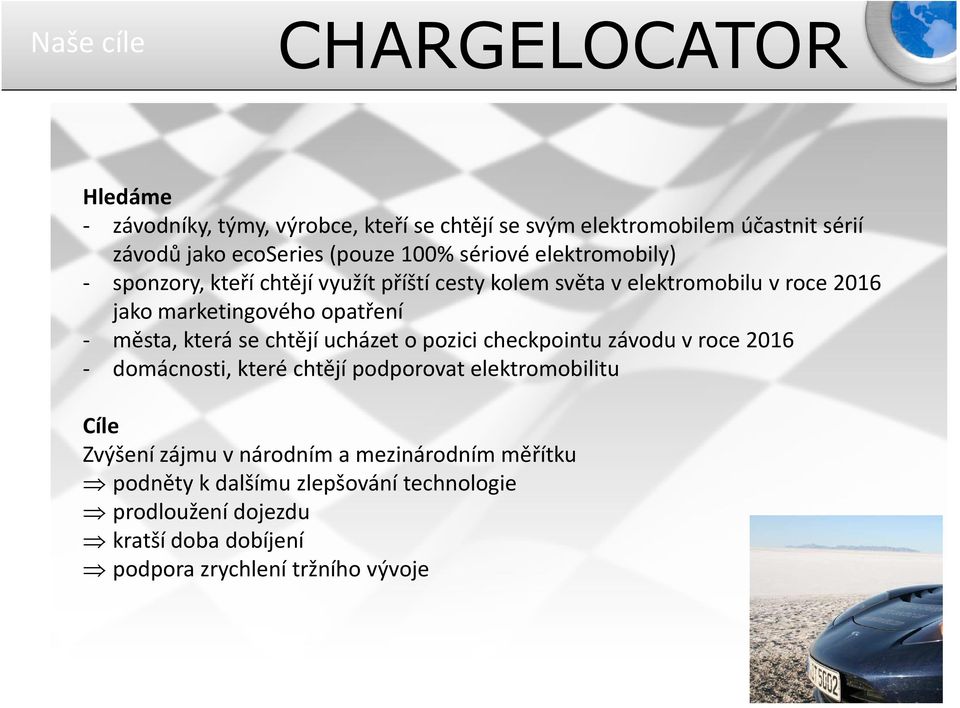 která se chtějí ucházet o pozici checkpointu závodu v roce 2016 - domácnosti, které chtějí podporovat elektromobilitu Cíle Zvýšení zájmu v