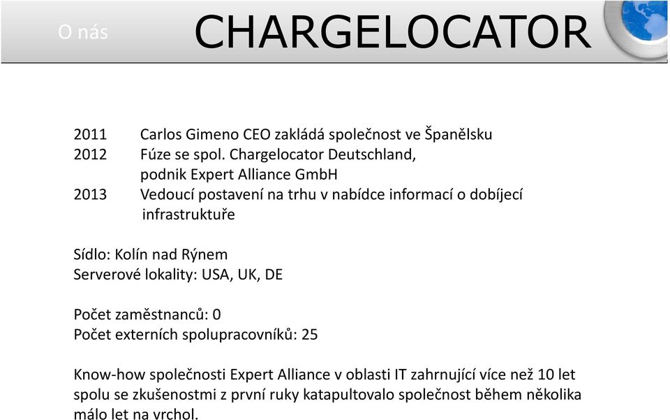 infrastruktuře Sídlo: Kolín nad Rýnem Serverové lokality: USA, UK, DE Počet zaměstnanců: 0 Počet externích spolupracovníků: